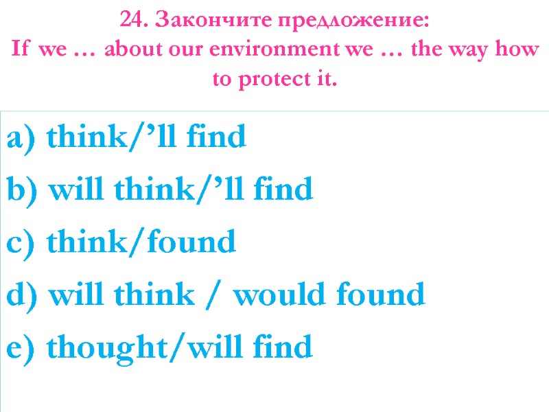 a) think/’ll find b) will think/’ll find c) think/found d) will think / would